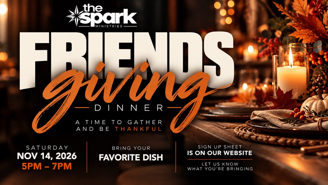 Friendsgiving Dinner — Saturday, November 14, 2026, 5PM–7PM. Bring your favorite dish. Sign up sheet is on our website.